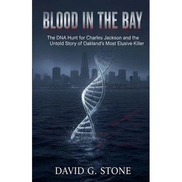 Blood in the Bay: The DNA Hunt for Charles Jackson and the Untold Story of Oakland's Most Elusive Killer
