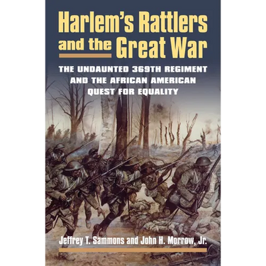 Harlem's Rattlers and the Great War: The Undaunted 369th Regiment and the African American Quest for Equality