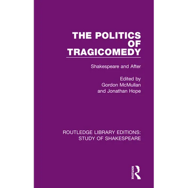 The Politics of Tragicomedy: Shakespeare and After