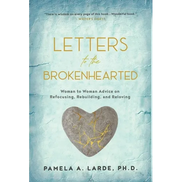 Letters to the Brokenhearted: Woman-to-Woman Advice on Refocusing, Rebuilding, and Reloving