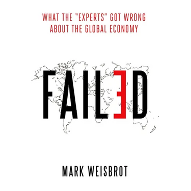 Failed: What the Experts Got Wrong about the Global Economy