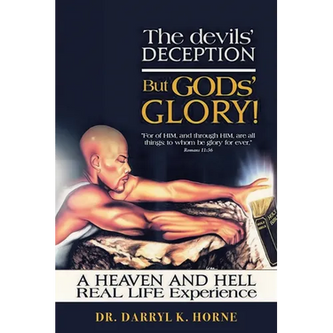 The devils' Deception But GODs' Glory! A Heaven And Hell Real Life Experience (Latest Edition)