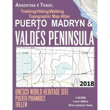 Puerto Madryn & Valdes Peninsula Trekking/Hiking/Walking Topographic Map Atlas UNESCO World Heritage Site Puerto Piramides Trelew Argentina Travel 1: