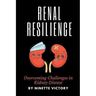 Renal Resilience: Overcoming Challenges in Kidney Disease