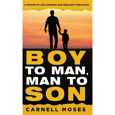 Boy to Man, Man to Son: A Memoir of Life Lessons & Resilient Rebounds
