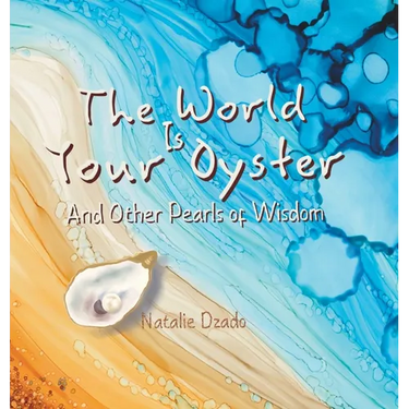 The World is Your Oyster: And Other Pearls of Wisdom