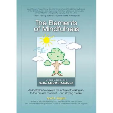 The Elements of Mindfulness: An invitation to explore the nature of waking up to the present moment . . . and staying awake