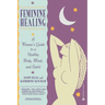 Feminine Healing: A Woman's Guide to a Healthy Body, Mind, and Spirit
