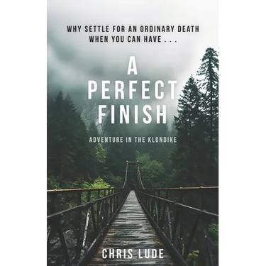 A Perfect Finish: Why Settle for an Ordinary Death When You Can Have . . .