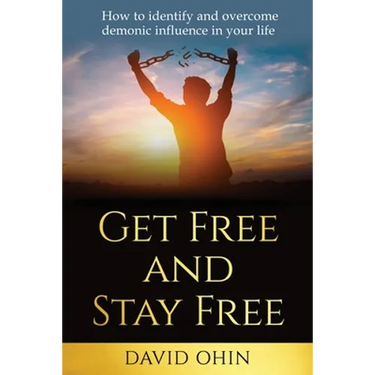 Get Free and Stay Free: How to identify and overcome demonic influence in your life