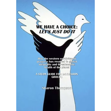 We Have a Choice: How the western worldview of progress has resulted in global inequality and threatens the health of the planet: A Stud