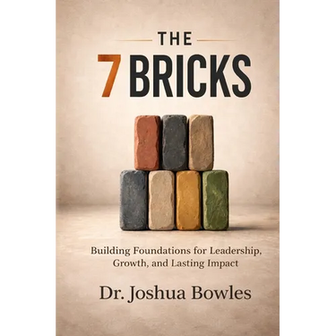 The 7 Bricks: Building Foundations for Leadership, Growth, and Lasting Impact
