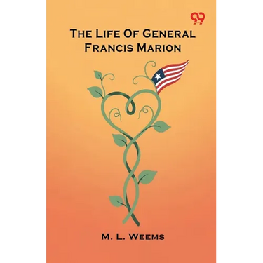 The Life Of General Francis Marion