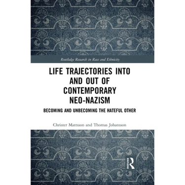 Life Trajectories Into and Out of Contemporary Neo-Nazism: Becoming and Unbecoming the Hateful Other