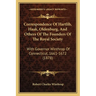Correspondence Of Hartlib, Haak, Oldenburg, And Others Of The Founders Of The Royal Society: With Governor Winthrop Of Connecticut, 1661-1672 (1878)