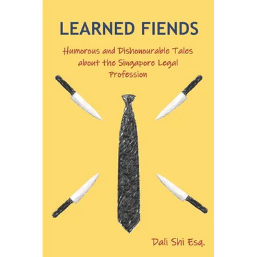 Learned Fiends: Humorous and Dishonourable Tales about the Singapore Legal Profession