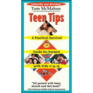 Teen Tips: A Practical Survival Guide for Parents with Kids 11 to 19
