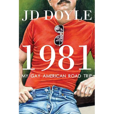 1981-My Gay American Road Trip: A Slice of Our Pre-AIDS Culture