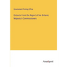 Extracts From the Report of her Britanic Majestu's Commissioners