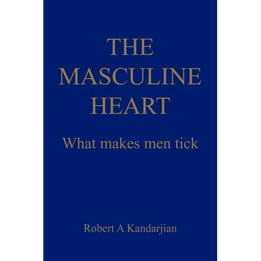 The Masculine Heart: What makes men tick