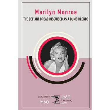 Marilyn Monroe: The Defiant Broad Disguised as a Dumb Blonde