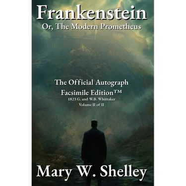 Frankenstein; or, The Modern Prometheus Volume II: The Official Autograph Facsimile Edition(TM)
