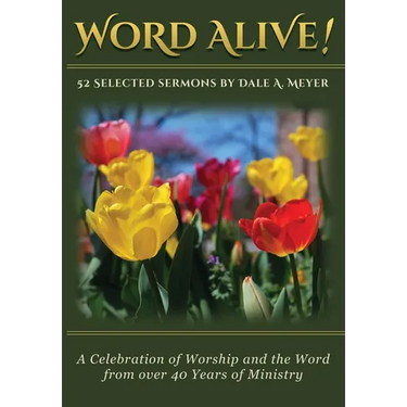 Word Alive!: 52 Selected Sermons By Dale A. Meyer