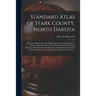 Standard Atlas of Stark County, North Dakota: Including a Plat Book of the Villages, Cities and Townships of the County: Map of the State, United Stat
