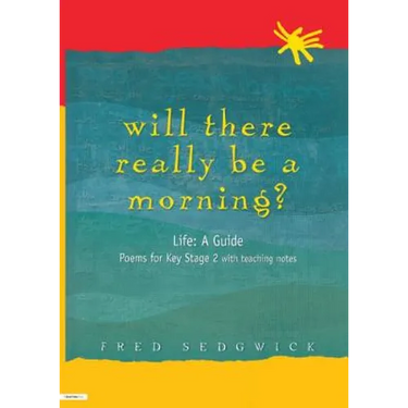 Will There Really Be a Morning?: Life: A Guide - Poems for Key Stage 2 with Teaching Notes