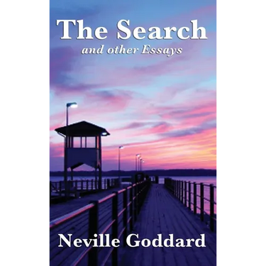 The Search and Other Essays: Five Writings on Imagination, Consciousness, and the Power of Belief