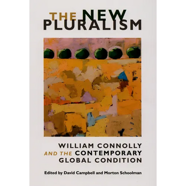 The New Pluralism: William Connolly and the Contemporary Global Condition