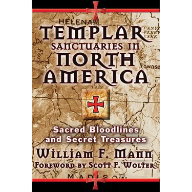 Templar Sanctuaries in North America: Sacred Bloodlines and Secret Treasures
