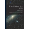 Star Lore of all Ages; a Collection of Myths, Legends, and Facts Concerning the Constellations of the Northern Hemisphere