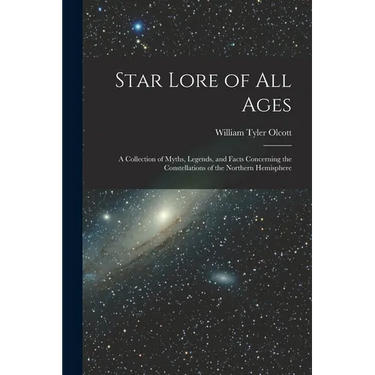 Star Lore of all Ages; a Collection of Myths, Legends, and Facts Concerning the Constellations of the Northern Hemisphere