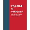 Evolution of Computing: From Logic Gates to Parallel Computers and Beyond
