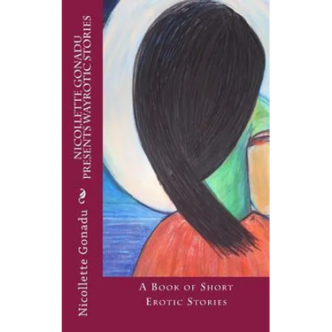 Nicollette Gonadu Presents Wayrotic Stories: A Book of Short Erotic Stories