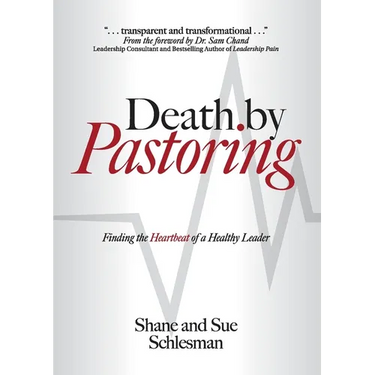 Death by Pastoring: Finding the Heartbeat of a Healthy Leader