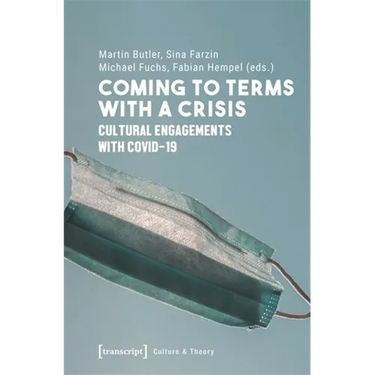 Coming to Terms with a Crisis: Cultural Engagements with Covid-19