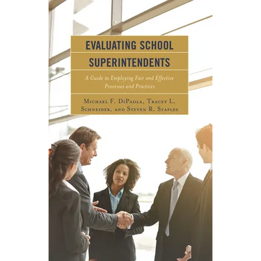 Evaluating School Superintendents: A Guide to Employing Fair and Effective Processes and Practices