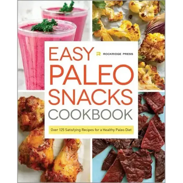 Easy Paleo Snacks Cookbook: Over 125 Satisfying Recipes for a Healthy Paleo Diet