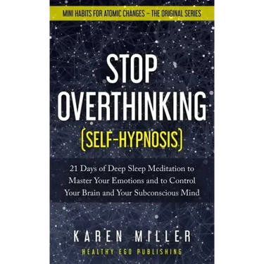 Stop Overthinking (Self-Hypnosis): 21 Days of Deep Sleep Meditation to Master Your Emotions and to Control Your Brain and Your Subconscious Mind (Mini