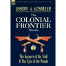 The Colonial Frontier Novels: 2-The Keepers of the Trail & the Eyes of the Woods