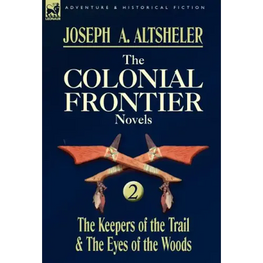 The Colonial Frontier Novels: 2-The Keepers of the Trail & the Eyes of the Woods