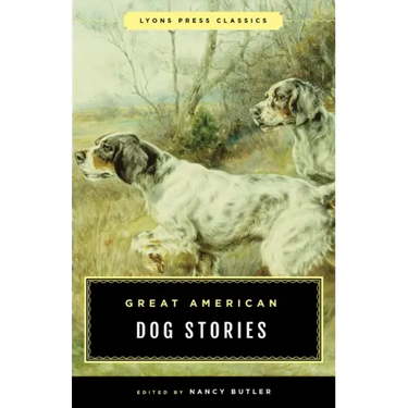 Great American Dog Stories: Lyons Press Classic
