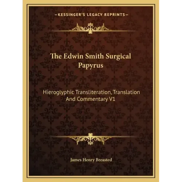 The Edwin Smith Surgical Papyrus: Hieroglyphic Transliteration, Translation and Commentary V1