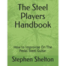 The steel players hand book: how to improvise on the pedal steel guitar