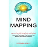 Mind Mapping: Improve Your Life Using Goals and Budgets (Advanced Techniques That Improve Your Memory and Learning Efficiency)