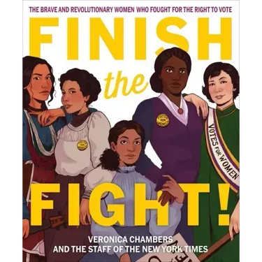 Finish the Fight!: The Brave and Revolutionary Women Who Fought for the Right to Vote