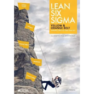 Lean Six Sigma Yellow & Orange Belt: Mindset, skill set and tool set
