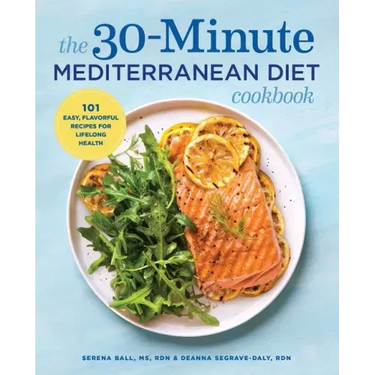 The 30-Minute Mediterranean Diet Cookbook: 101 Easy, Flavorful Recipes for Lifelong Health